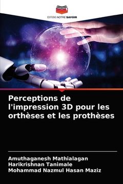 portada Perceptions de l'impression 3D pour les orthèses et les prothèses (en Francés)