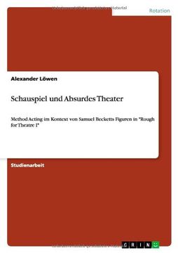 portada Schauspiel und Absurdes Theater Method Acting im Kontext von Samuel Becketts Figuren in Rough for Theatre i (en Alemán)
