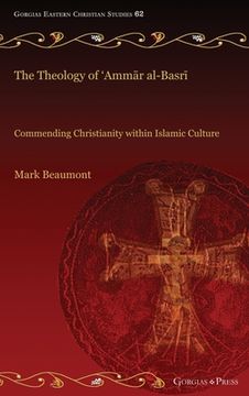 portada The Theology of 'Ammār al-Basrī: Commending Christianity within Islamic Culture (en Inglés)