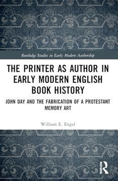 portada The Printer as Author in Early Modern English Book History (Routledge Studies in Early Modern Authorship) (en Inglés)
