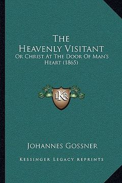 portada the heavenly visitant: or christ at the door of man's heart (1865) (in English)