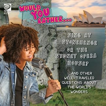 portada Would You Rather... Sing at Stonehenge or the Sydney Opera House? ...and other well-traveled questions about the world's wonders (en Inglés)