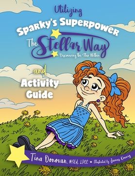 portada Utilizing Sparky's Superpower The Stellar Way, Discovering the Star Within and Curriculum Guide (en Inglés)