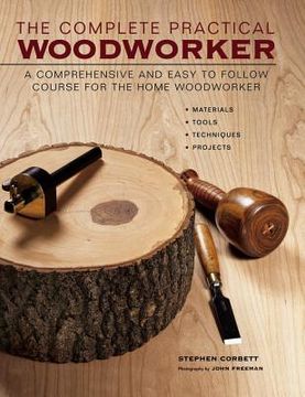 portada The Complete Practical Woodworker: A Comprehensive and Easy to Follow Course for the Home Woodworker (in English)