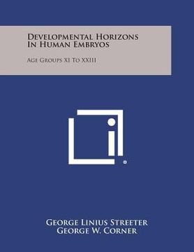 portada Developmental Horizons in Human Embryos: Age Groups XI to XXIII (en Inglés)