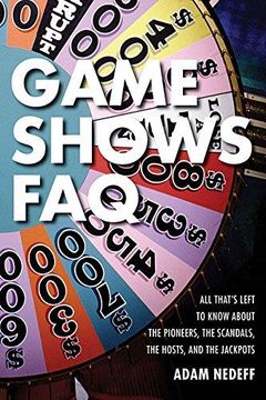 portada Game Shows Faq: All That's Left to Know About the Pioneers, the Scandals, the Hosts, and the Jackpots (en Inglés)