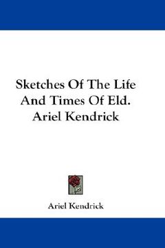 portada sketches of the life and times of eld. ariel kendrick (en Inglés)