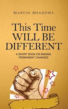 portada This Time Will Be Different: A Short Book on Making Permanent Changes (en Inglés)