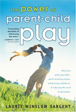portada The Power of Parent-Child Play: Fitting fun Into Your Family and why It's so.