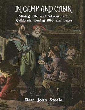 portada In Camp and Cabin: Mining Life and Adventure in California, During 1850, and Later (en Inglés)