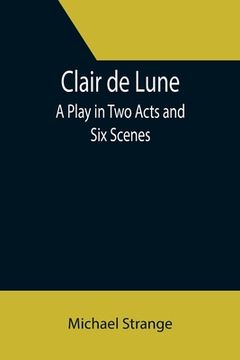 portada Clair de Lune; A Play in Two Acts and Six Scenes (en Inglés)