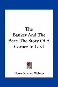 portada the banker and the bear: the story of a corner in lard (en Inglés)