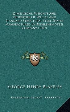 portada dimensions, weights and properties of special and standard structural steel shapes manufactured by bethlehem steel company (1907) (en Inglés)