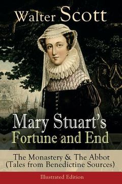 portada Mary Stuart's Fortune and End: The Monastery & The Abbot (Tales from Benedictine Sources) - Illustrated Edition: Historical Novels (en Inglés)