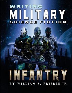 portada Writing Military Science Fiction: Infantry (en Inglés)