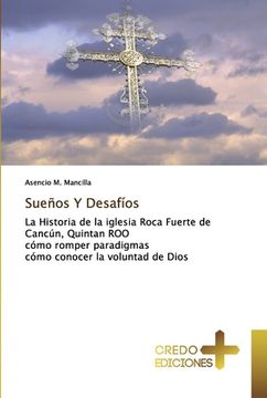 portada Sueños y Desafíos: La Historia de la Iglesia Roca Fuerte de Cancún, Quintan roo Cómo Romper Paradigmas Cómo Conocer la Voluntad de Dios