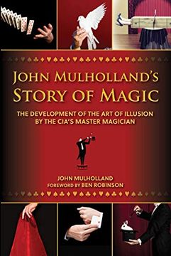 portada John Mulholland's Story of Magic: The Development of the Art of Illusion by the Cia's Master Magician