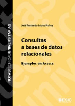 portada Consultas a Bases de Datos Relacionales: Ejemplos en Acces (Notas Técnicas Universitarias)