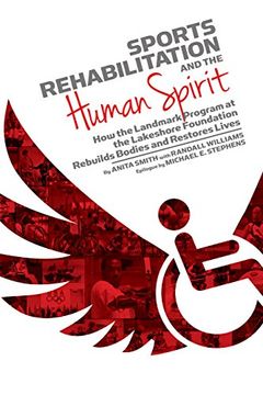 portada Sports Rehabilitation and the Human Spirit: How the Landmark Program at the Lakeshore Foundation Rebuilds Bodies and Restores Lives (en Inglés)