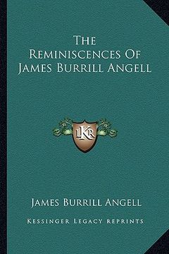 portada the reminiscences of james burrill angell the reminiscences of james burrill angell (en Inglés)