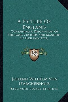 portada a picture of england a picture of england: containing a description of the laws, customs and manners ofcontaining a description of the laws, customs (en Inglés)