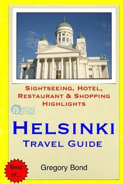 portada Helsinki Travel Guide: Sightseeing, Hotel, Restaurant & Shopping Highlights (en Inglés)