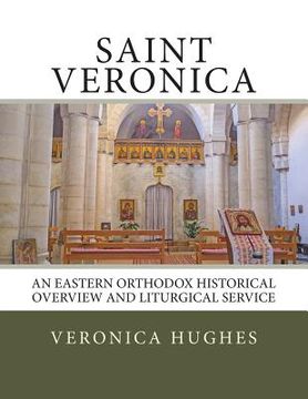 portada Saint Veronica: An Eastern Orthodox Historical Overview and Liturgical Service (en Inglés)