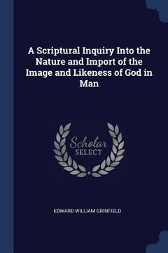 portada A Scriptural Inquiry Into the Nature and Import of the Image and Likeness of God in Man