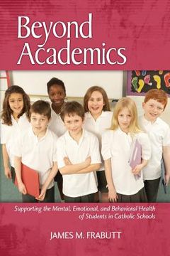 portada Beyond Academics: Supporting the Mental, Emotional, and Behavioral Health of Students in Catholic Schools (en Inglés)
