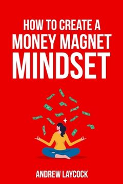 portada How To Create A Money Magnet Mindset (en Inglés)
