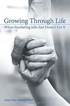portada Growing Through Life: When Snorkeling Jello Just Doesn?t Cut It