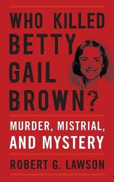 portada Who Killed Betty Gail Brown? Murder, Mistrial, and Mystery (en Inglés)