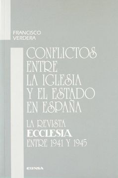 portada Conflictos entre la Iglesia y el Estado en España: la revista "Ecclesia" entre 1941 y 1945 (Ciencias de la información)
