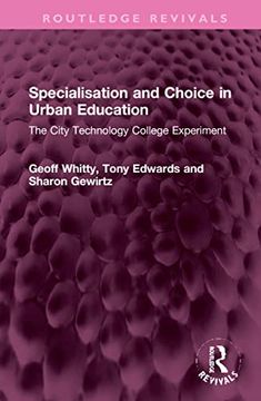 portada Specialisation and Choice in Urban Education: The City Technology College Experiment (Routledge Revivals) 