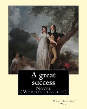 portada A great success. By: Mrs. Humphry Ward: Novel (World's classic's) (en Inglés)