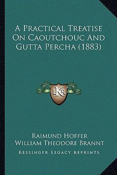 portada a practical treatise on caoutchouc and gutta percha (1883) (en Inglés)