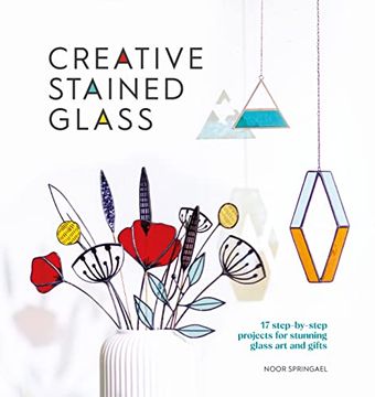 portada Creative Stained Glass: Make Stunning Glass art and Gifts With This Instructional Guide (Creative, 4) 