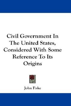 portada civil government in the united states, considered with some reference to its origins (in English)
