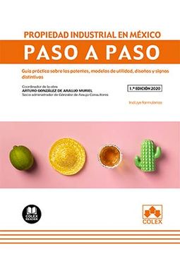 portada La Propiedad Industrial en México: Guía Práctica Sobre las Patentes, Modelos de Utilidad, Diseños, Marcas y Signos Distintivos: 1 (Paso a Paso)