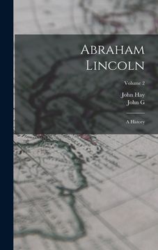 portada Abraham Lincoln: A History; Volume 2