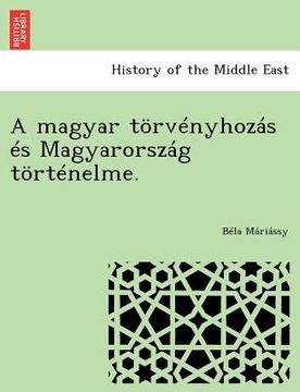 portada A Magyar Torvenyhozas Es Magyarorszag Tortenelme. (in Húngaro)