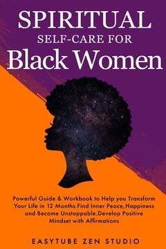portada Spiritual Self-Care for Black Women: Powerful Spiritual Guide & Workbook to Help you Transform Your Life in 12 Months. Find Inner Peace and Happiness (in English)