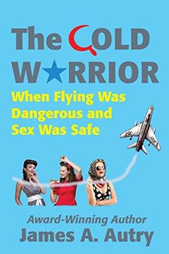 portada The Cold Warrior: When Flying was Dangerous and sex was Safe 