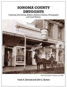 portada Sonoma County Druggists: Featuring Advertising, Bottles, Medicine Glasses, Photographs, and Local History