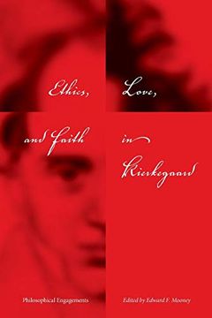 portada Ethics, Love, and Faith in Kierkegaard: Philosophical Engagements (Indiana Series in the Philosophy of Religion) (en Inglés)