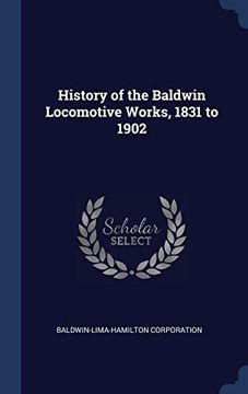 portada History of the Baldwin Locomotive Works, 1831 to 1902