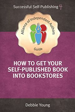 portada How to get Your Self-Published Book Into Bookstores (an Alliance of Independent Authors Guide: Successful Self-Publishing Series) 
