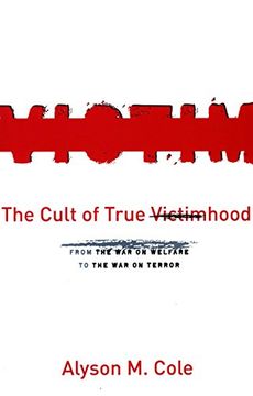 portada The Cult of True Victimhood: From the war on Welfare to the war on Terror (en Inglés)