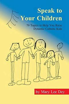 portada Speak to Your Children: 79 Topics to Help you Raise Dynamic Catholic Kids (en Inglés)