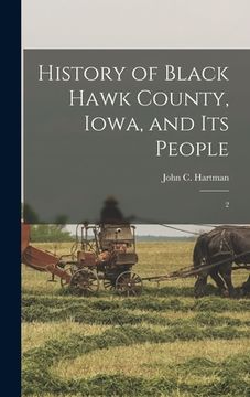 portada History of Black Hawk County, Iowa, and its People: 2 (en Inglés)
